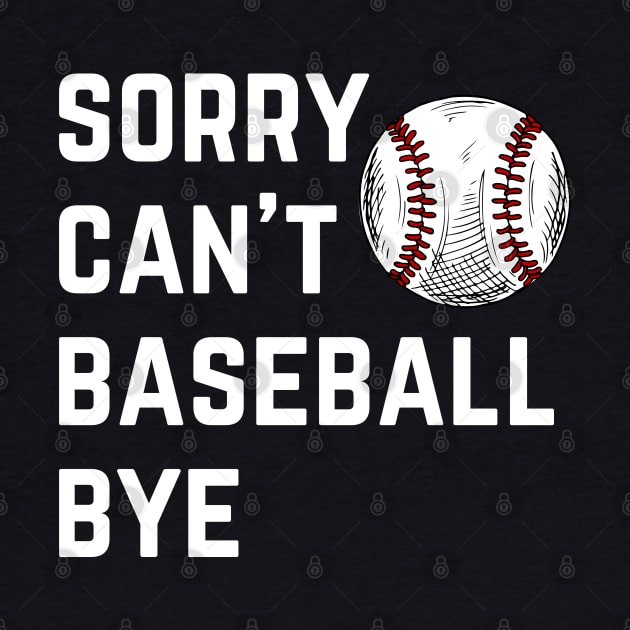 Sorry. Can't. Baseball. Bye.  baseball mom baseball season by Emouran